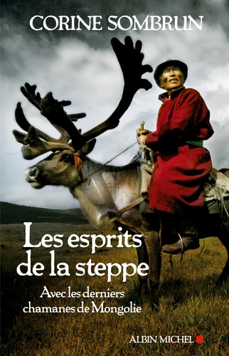 Corine Sombrun: Les esprits de la steppe : avec les derniers chamanes de Mongolie (Paperback, French language, 2012, Éditions Albin Michel)