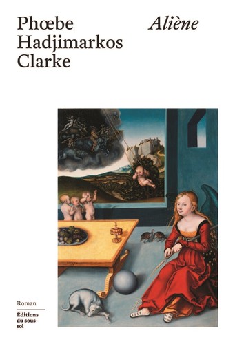 Phoebe Hadjimarkos Clarke: Aliène (French language, 2024, Éditions du sous-sol)