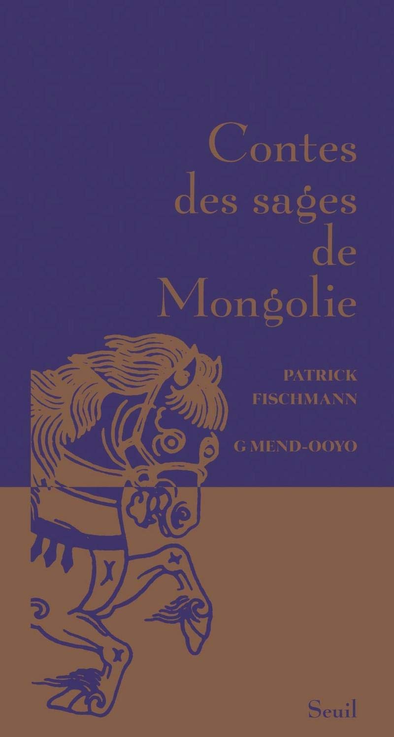 Patrick Fischmann, Mend-Ooyo Gombojav: Contes de sages de mongolie (Hardcover, français language, 2012, Seuil)