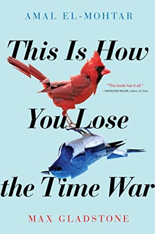 Amal El-Mohtar, Max Gladstone: This Is How You Lose the Time War (EBook, 2019, Simon & Schuster Books For Young Readers)