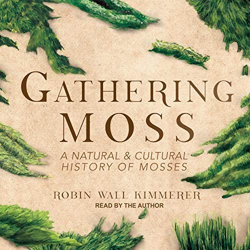 Robin Wall Kimmerer: Gathering Moss (AudiobookFormat, 2018, Tantor Audio)