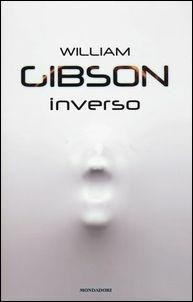 William Gibson (Duplicate), William F. Gibson (duplicate): Inverso (Italian language, 2017, Mondadori)