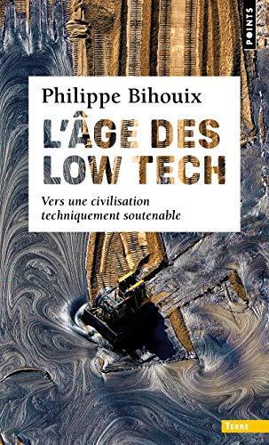 Philippe Bihouix: L'âge des low tech : vers une civilisation techniquement soutenable (French language, 2021)