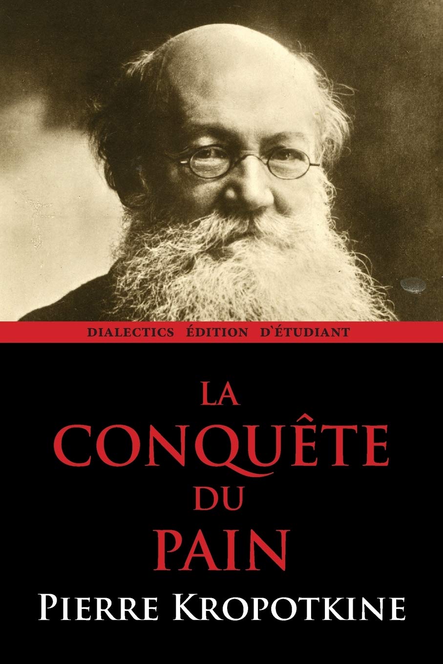 Peter Kropotkin: La Conquete Du Pain (2013, Dialectics)