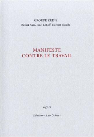 Robert Kurz, Ernst Lohoff, Norbert Trenkle, Groupe Krisis: Manifeste contre le travail (French language)