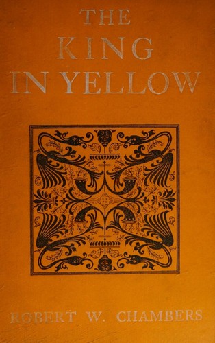 Robert W. Chambers: The king in yellow (1902, Harper)