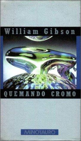 William Gibson (Duplicate): Quemando Cromo (Spanish language, 1995, Minotauro)